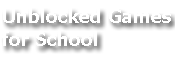Unblocked Games for School